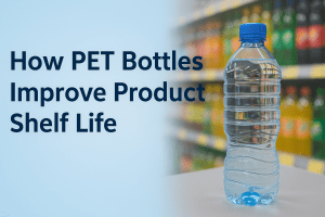 How PET Bottles Improve Product Shelf Life